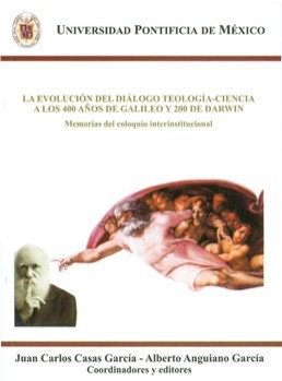 La evolución del diálogo teología-ciencia a los 400 años de Galileo y 200 de Darwin. Memorias del coloquio interinstitucional