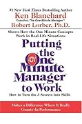 Putting the One Minute Manager to Work: How to Turn the 3 Secrets into Skills