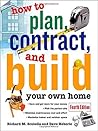 How to Plan, Contract and Build Your Own Home