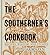 The Southerner's Cookbook: Recipes, Wisdom, and Stories (Garden & Gun Books Book 3)