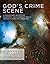 God's Crime Scene: A Cold-Case Detective Examines the Evidence for a Divinely Created Universe