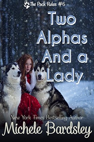 Two Alphas and a Lady: Her Alpha Lovers Complete Serial)(The Pack Rules, #3)