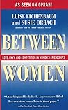 Book cover for Between Women: Love, Envy, and Competition in Women's Friendships