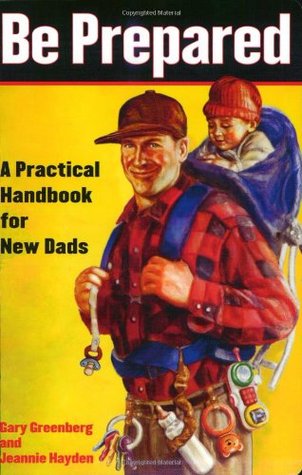 Be Prepared: A Practical Handbook for New Dads (Paperback)