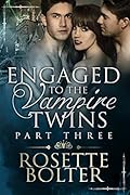 Engaged To The Vampire Twins: Part Three