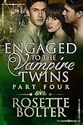 Engaged To The Vampire Twins: Part Four