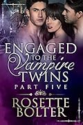 Engaged To The Vampire Twins: Part Five