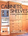 Cabinets, Shelves & Home Storage Solutions: 24 Storage Projects Plus Ideas for Organizing Your Home