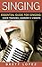 Singing: Essential Guide for Singing - Voice Training, Harmony & Vibrato