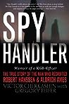 Spy Handler: Memoir of a KGB Officer - The True Story of the Man Who Recruited Robert Hanssen and Aldrich Ames