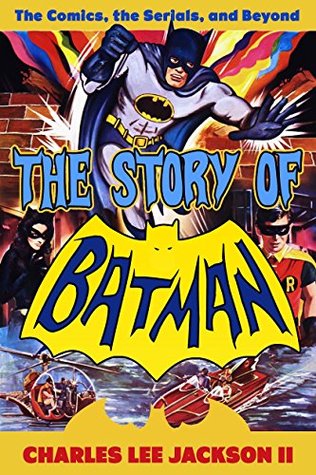 The Story of Batman: The Comics, the Serials, and Beyond (Kindle Edition)