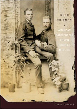 Dear Friends: American Photographs of Men Together, 1840-1918 (Hardcover)