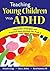 Teaching Young Children With ADHD: Successful Strategies and Practical Interventions for PreK-3