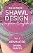 Shawl Design in Plain English: Advanced Shawl Shapes: How to design your own knitted shawls including pattern templates for circlular, annular, crescent and Faroese shawls
