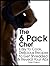 The 6 Pack Chef: Easy to Cook, Delicious Recipes to Get Shredded and Reveal Your Abs (Be A Better Man Book 4)