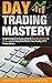 Day Trading Mastery: Complete Beginners Guide On How To Make Money Online In 30 Days Or Less Using Stock Market, Forex Trading, ETF And Trading Options ... Strategies, Foreign Exchange Book 1)