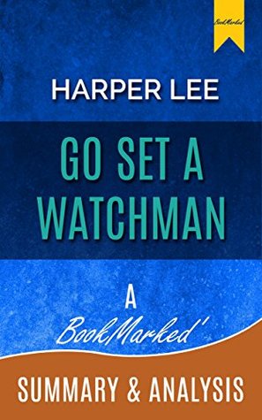 Go Set a Watchman: A Novel By Harper Lee | A BookMarked' Summary and Analysis (Chapter By Chapter Summary, Go Set a Watchman, Harper Lee, Go Set a Watchman review)