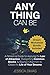 Anything Can Be: A Reference Guide for Applying the Law of Attraction, Overcoming Common Blocks, and Staying in Alignment to Create the Life of Your Dreams