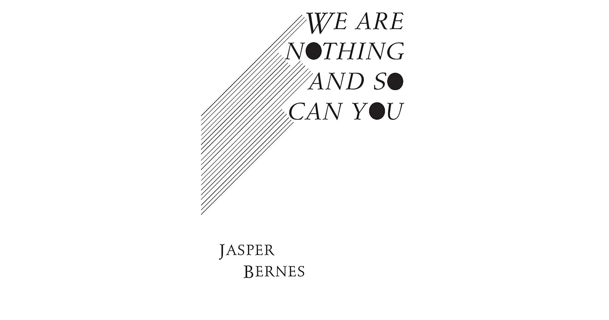 We Are Nothing and So Can You by Jasper Bernes