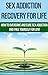 Sex Addiction Recovery For Life - how to overcome and cure sex addiction and free yourself for life: The ultimate guide to overcoming and curing sex addiction, ... (addiction recovery, addictions, Book 1)