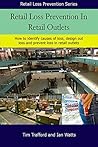 Retail Loss Prevention In Retail Outlets: How to identify causes of loss, design out loss and prevent loss in retail outlets