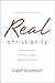 Real Christianity: Embrace the Grace, Endure the Struggle, Enjoy the Relationship