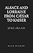 Alsace and Lorraine from Cæsar to Kaiser, 58 B.C.-1871 A.D.