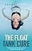 The Float Tank Cure: Free Y...