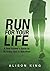 Run For Your Life: The real runner's guide to running long distance