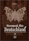 Steampunk Akte Deutschland: 15 Steampunk-Geschichten aus Deutschland