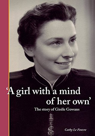 A Girl with a Mind of Her Own: The Story of Gisèle Gowans (Kindle Edition)