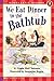 We Eat Dinner in the Bathtub by Jacqueline Rogers