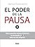 El poder de la pausa: Cómo aumentar nuestra eficiencia en un mundo 24/7 cada vez más exigente (Alta Definición) (Spanish Edition)