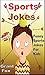 Sports Jokes For Kids: Funny Sports Jokes For Kids (Funny Joke Books For Kids)