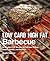 Low Carb High Fat Barbecue: 80 Healthy LCHF Recipes for Summer Grilling, Sauces, Salads, and Desserts