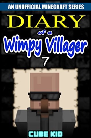 Diary of a Wimpy Villager #7 (An Unofficial Minecraft book)