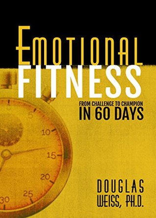 Emotional Fitness: From Challenge to Champion in 60 Days (Paperback)