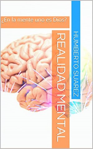Realidad Mental: ¿En la mente uno es Dios? (Spanish Edition)