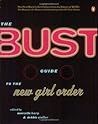 The Bust Guide to the New Girl Order by Marcelle Karp The Bust Guide to the New Girl Order by Marcelle Karp