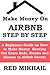 Make Money On AIRBNB 2015: A Beginners Guide on How to Make Money Renting Out Extra Beds, Rooms and Houses to Airbnb Guests (A Quick Reference)