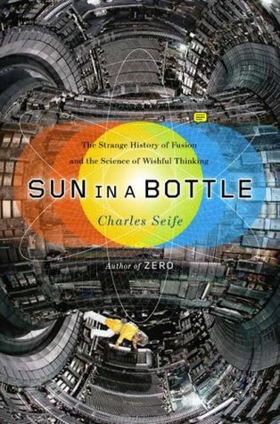 Sun in a Bottle: The Strange History of Fusion and the Science of Wishful Thinking (Hardcover)