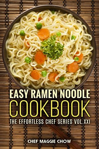 Easy Ramen Noodle Cookbook (Ramen Noodle Recipes, Ramen Noodle Cookbook, Ramen Recipes, Ramen Cookbook 1)