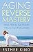 Aging Reverse Mastery: Step1. How to Stay Fit with 1Hour a Day of Movement