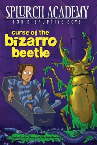 Curse of the Bizarro Beetle (Splurch Academy for Disruptive Boys, #2)