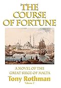 The Course of Fortune-A Novel of the Great Siege of Malta Vol. 2