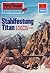 Perry Rhodan 709: Stahlfestung Titan: Perry Rhodan-Zyklus "Aphilie" (Perry Rhodan-Erstauflage) (German Edition)