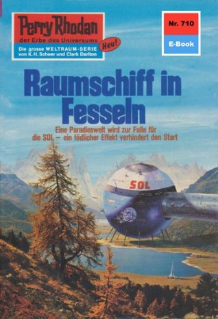 Perry Rhodan 710: Raumschiff in Fesseln: Perry Rhodan-Zyklus "Aphilie" (Perry Rhodan-Erstauflage) (German Edition)