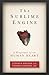 The Sublime Engine: A Biography of the Human Heart