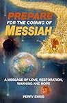 Prepare for the Coming of Messiah: A Message of Love, Restoration, Warning and Hope
