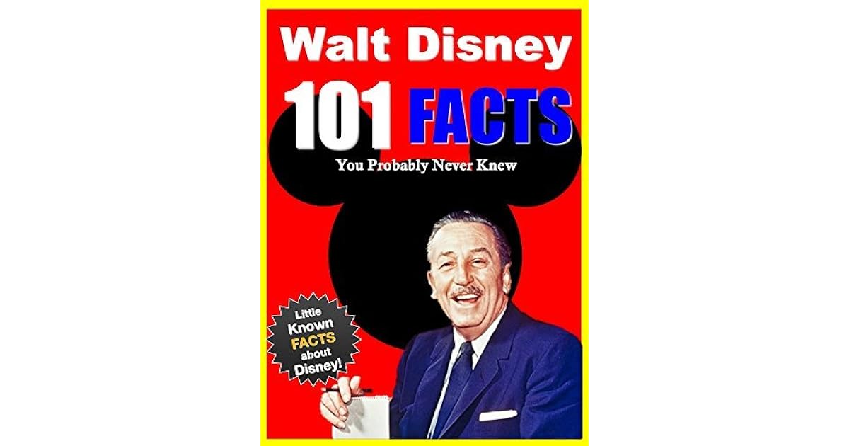 101 Facts... Walt Disney 101 Facts About Walt Disney You Probably